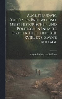 bokomslag August Ludwig Schlzer's Briefwechsel meist historischen und politischen Inhalts, Dritter Theil, Heft XIII. XVIII., 1778, Zwote Auflage