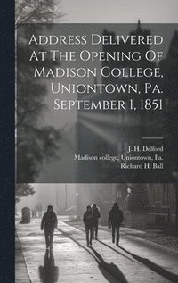 bokomslag Address Delivered At The Opening Of Madison College, Uniontown, Pa. September 1, 1851