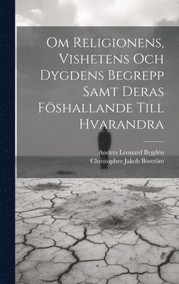Christopher Jakob Boström, Anders Leonard Bygdén - Om Religionens, Vishetens Och Dygdens Begrepp Samt Deras Föshallande Till Hvarandra, Inbunden