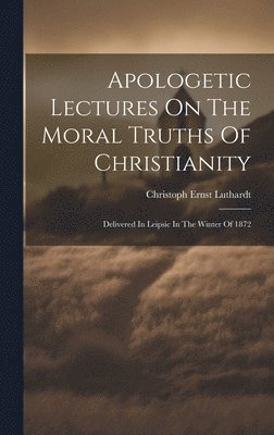 bokomslag Apologetic Lectures On The Moral Truths Of Christianity