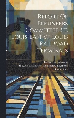 Report Of Engineers Committee, St. Louis-east St. Louis Railroad Terminals 1