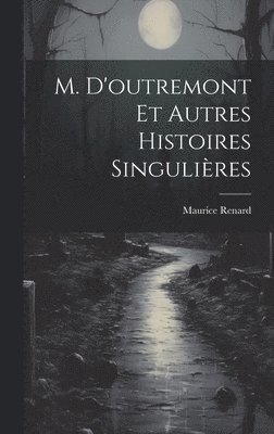 bokomslag M. D'outremont Et Autres Histoires Singulires