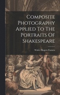 bokomslag Composite Photography Applied To The Portraits Of Shakespeare