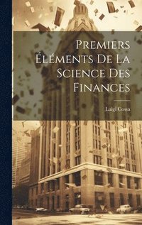bokomslag Premiers Éléments De La Science Des Finances
