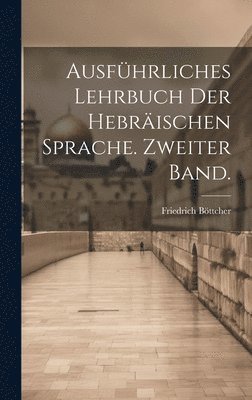 Ausführliches Lehrbuch der Hebräischen Sprache. Zweiter Band.