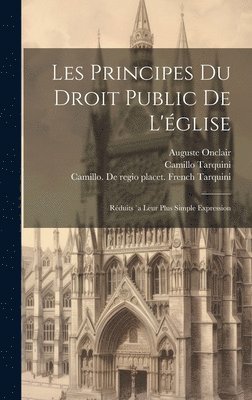 Tarquini Camillo 1810-1874, Auguste Onclair, Camillo, 1810-1874, Tarquini, Auguste, 1822-, Onclair, Camillo Tarquini, Camillo  de Regi Tarquini - Les Principes Du Droit Public De L'église, Inbunden