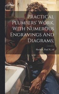 bokomslag Practical Plumbers' Work, With Numerous Engravings And Diagrams;