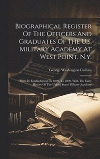 bokomslag Biographical Register Of The Officers And Graduates Of The U.s. Military Academy At West Point, N.y.