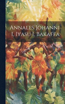 Annales Johanni I, Iyasu I, Bakaffa 1