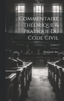 bokomslag Commentaire théorique & pratique du Code civil; Volume 7