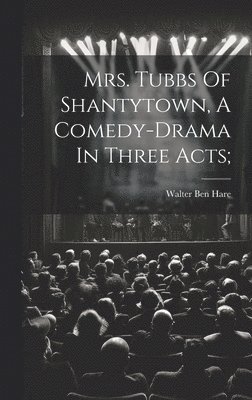 bokomslag Mrs. Tubbs Of Shantytown, A Comedy-drama In Three Acts;