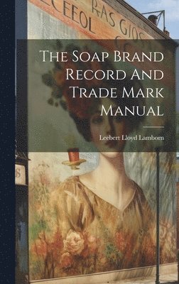 bokomslag The Soap Brand Record And Trade Mark Manual