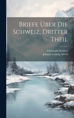 Christoph Meiners - Briefe über die Schweiz, Dritter Theil, Inbunden