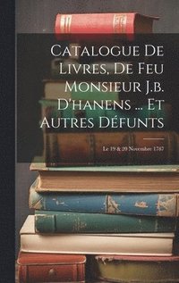 bokomslag Catalogue De Livres, De Feu Monsieur J.b. D'hanens ... Et Autres Dfunts