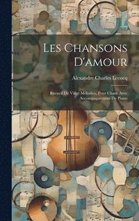 bokomslag Les Chansons D'amour; Recueil De Vingt Mélodies, Pour Chant Avec Accompagnement De Piano