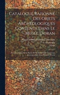 bokomslag Catalogue Raisonn Des Objets Archologiques Contenus Dans Le Muse D'oran