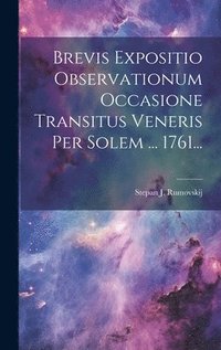 bokomslag Brevis Expositio Observationum Occasione Transitus Veneris Per Solem ... 1761...