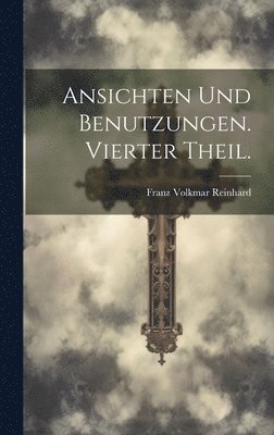 bokomslag Ansichten und Benutzungen. Vierter Theil.