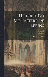 bokomslag Histoire du monastre de Lrins; Volume 1