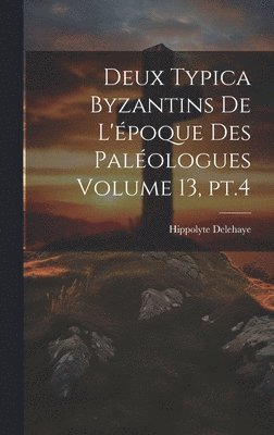 Deux typica byzantins de l'poque des Palologues Volume 13, pt.4 1