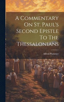 bokomslag A Commentary On St. Paul's Second Epistle To The Thessalonians