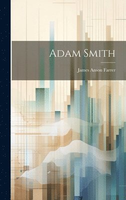 James Anson Farrer - Adam Smith, Inbunden