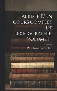 bokomslag Abrg D'un Cours Complet De Lexicographie, Volume 1...