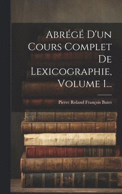 Abrg D'un Cours Complet De Lexicographie, Volume 1... 1