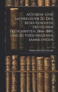 bokomslag Autoren- Und Sachregister Zu Den Bedeutendsten Deutschen Zeitschriften, 1866-1889, Und Zu Verschiedenen Sammlungen