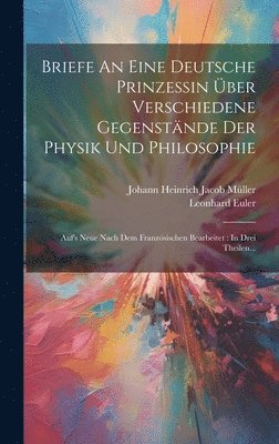 bokomslag Briefe An Eine Deutsche Prinzessin Über Verschiedene Gegenstände Der Physik Und Philosophie
