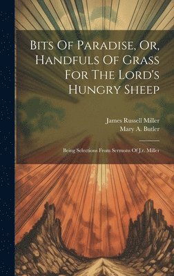 Bits Of Paradise, Or, Handfuls Of Grass For The Lord's Hungry Sheep 1