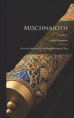 bokomslag Mischnaioth; die sechs Ordnung der Mischna, hebrischer Text; Volume 1