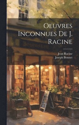 Jean Baptiste Racine, Bonnet Joseph - Oeuvres Inconnues De J. Racine, Inbunden