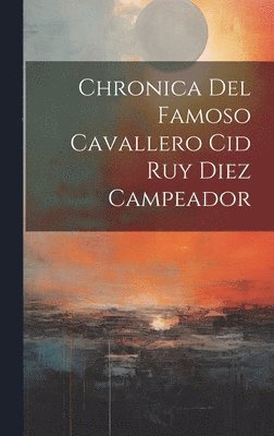 bokomslag Chronica Del Famoso Cavallero Cid Ruy Diez Campeador