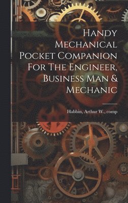 Handy Mechanical Pocket Companion For The Engineer, Business Man & Mechanic 1