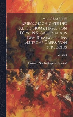 bokomslag Allgemeine Kriegsgeschichte des Alterthums. Hrsg. von Frst N.S. Galitzin. Aus dem Russischen ins Deutsche bers. von Streccius; Volume 4