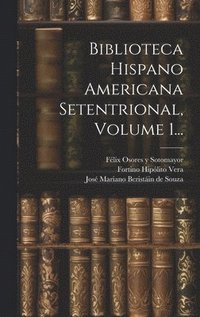 bokomslag Biblioteca Hispano Americana Setentrional, Volume 1...