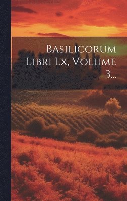 bokomslag Basilicorum Libri Lx, Volume 3...