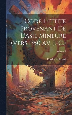 bokomslag Code hittite provenant de L'Asie Mineure (vers 1350 av. J.-C.); Volume 1