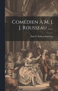 bokomslag Comdien  M. J. J. Rousseau ......
