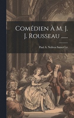 bokomslag Comdien  M. J. J. Rousseau ......