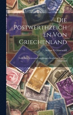 Glasewald Arthur E, Arthur E, Glasewald - Postwerthzeichen Von Griechenland, Inbunden