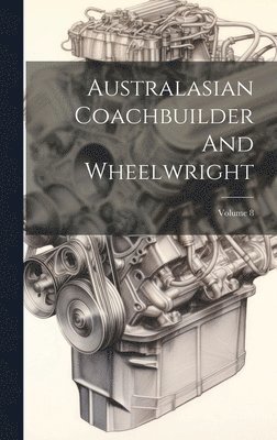 bokomslag Australasian Coachbuilder And Wheelwright; Volume 8