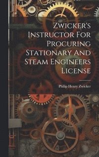 bokomslag Zwicker's Instructor For Procuring Stationary And Steam Engineers License