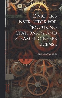 Zwicker's Instructor For Procuring Stationary And Steam Engineers License 1