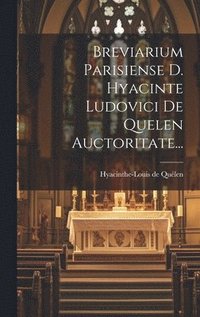 bokomslag Breviarium Parisiense D. Hyacinte Ludovici De Quelen Auctoritate...