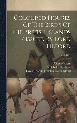 bokomslag Coloured Figures Of The Birds Of The British Islands / Issued By Lord Lilford; Volume 4