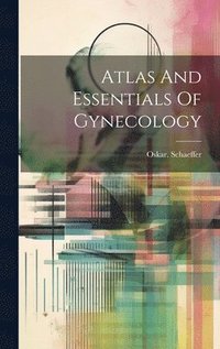 bokomslag Atlas And Essentials Of Gynecology