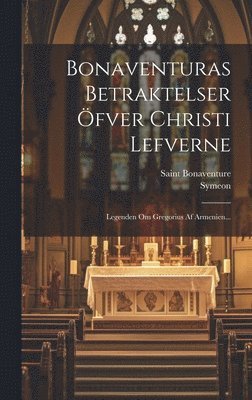 Saint Bonaventure (Cardinal), Symeon (Metaphrastes) - Bonaventuras Betraktelser Öfver Christi Lefverne, Inbunden