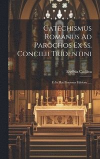 bokomslag Catechismus Romanus Ad Parochos Ex Ss. Concilii Tridentini